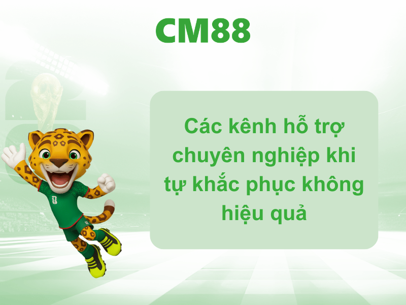 Các kênh hỗ trợ chuyên nghiệp khi tự khắc phục không hiệu quả